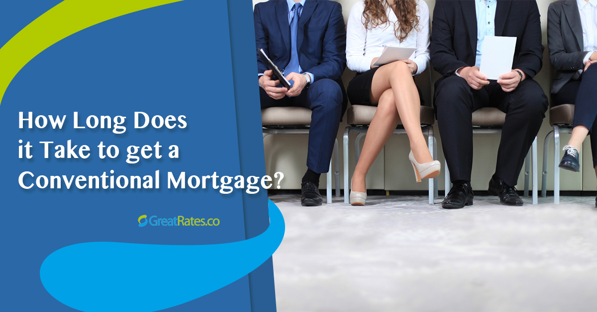 How Long Does it Take to get a Conventional Mortgage?2